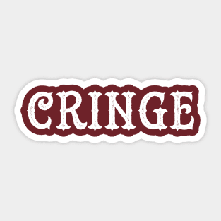 The Cringe Is Real - Can Live Without The Awkward Cringy Moments In Our Life Sticker